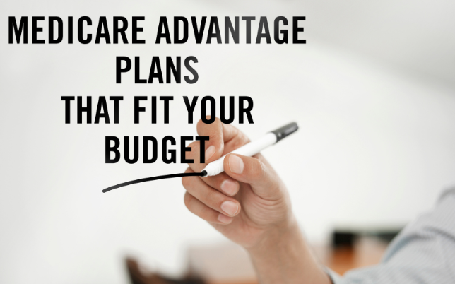 A person who wrote with a marker, "Medicare Advantage plans that fit your budget".